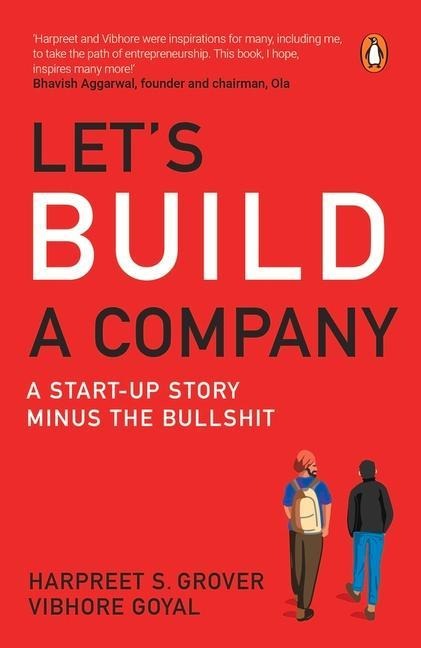 Lets Build a Company: A Start-Up Story Minus the Bullshit