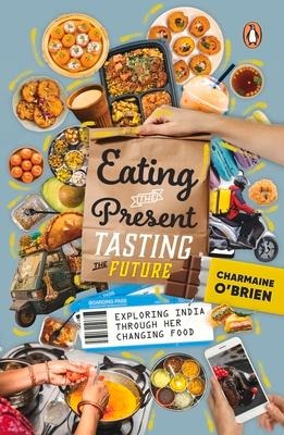 Eating the Present, Tasting the Future: Exploring India Through Her Changing Food