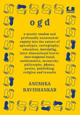 Ogd: A Mostly Random and Profoundly Nonsensical Enquiry Into the Nature of Apocalypse, Cartography, Education, Hairstyling, Interdimensional Travel, Intertemporal Travel, Mathematics, Monarchy, Philosophy, Physics, Poetry, Publishing, Religion and Toenail