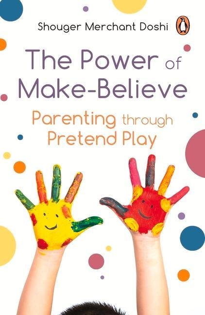 Power of Make-Believe: Parenting Through Pretend Play