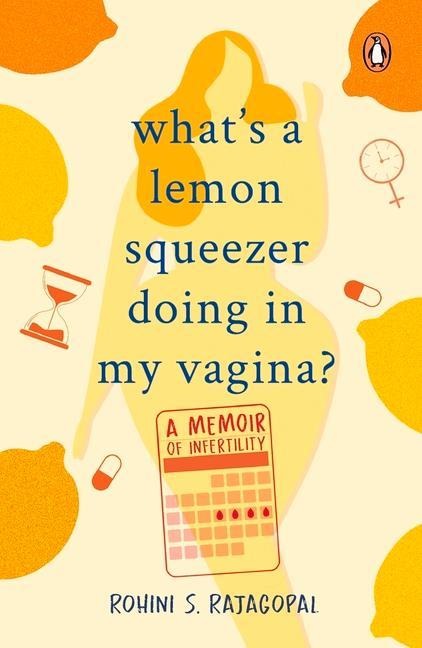 Whats a Lemon Squeezer Doing in My Vagina?