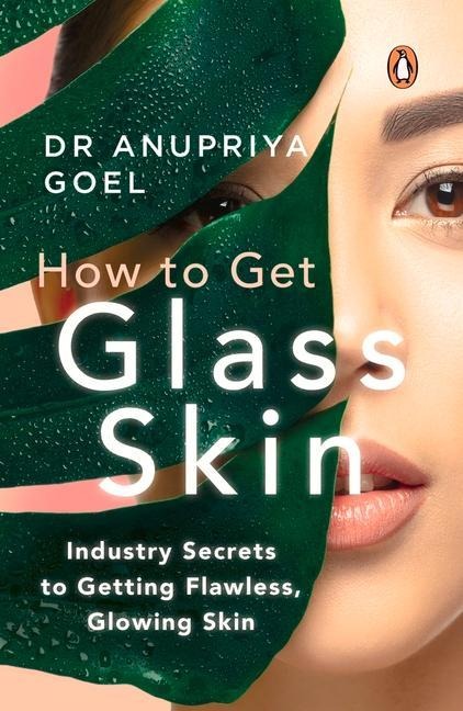 How to Get Glass Skin: The Industry Secrets to Getting Flawless, Glowing Skin