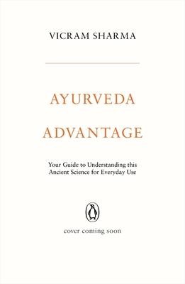 Ayurveda Advantage: Your Guide to Understanding This Ancient Science for Everyday Use