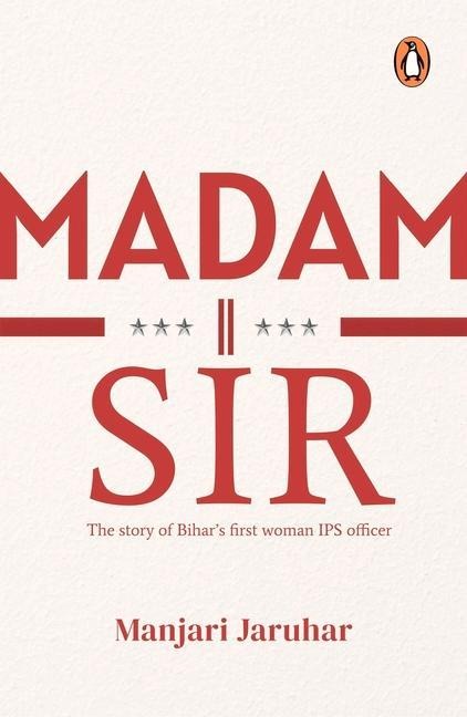 Madam Sir: The Story of Bihars First Woman Ips Officer