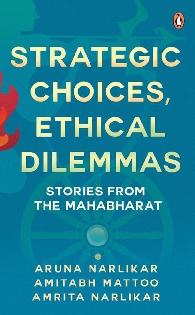 Strategic Choices, Ethical Dilemmas: Stories from the Mahabharat