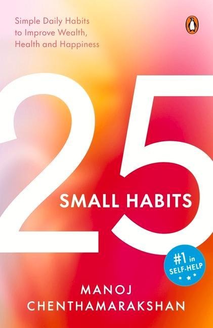 25 Small Habits: Simple Daily Habits to Improve Wealth, Health and Happiness
