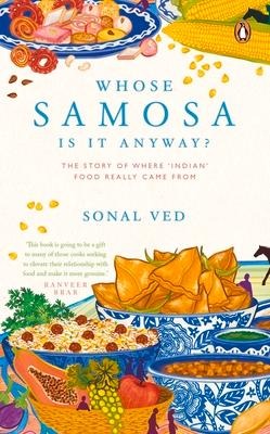 Whose Samosa Is It Anyway?: The Story of Where Indian Food Really Came from