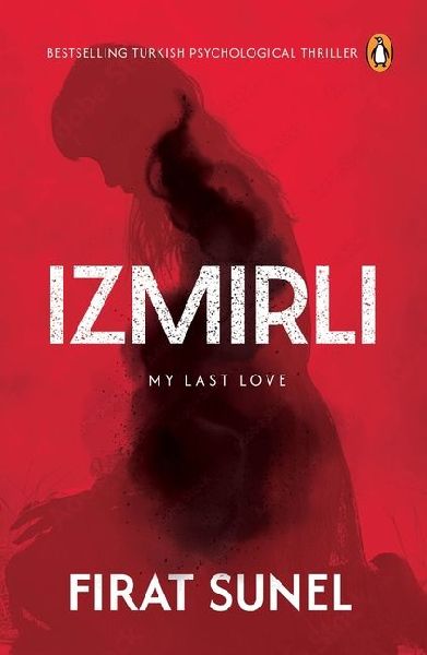 Izmirli, My Last Love: A Psychological Mystery Thriller with Mind-Bending Twists