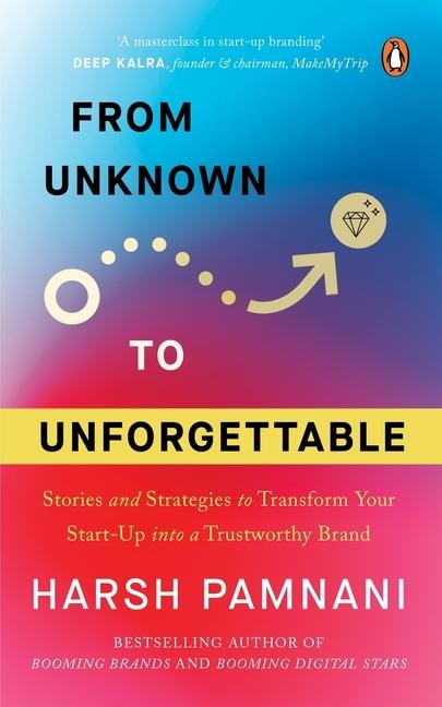 From Unknown to Unforgettable: Strategies and Stories to Transform Your Start-Up Into a Trustworthy Brand