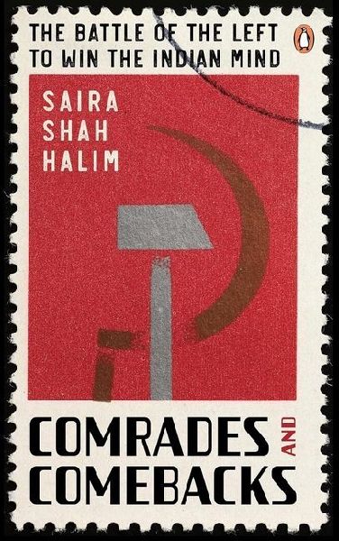 Comrades and Comebacks: The Battle of The Left To Win The Indian Mind