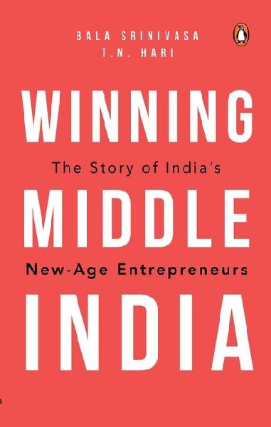 Winning Middle India: The Story of India's New-Age Entrepreneurs