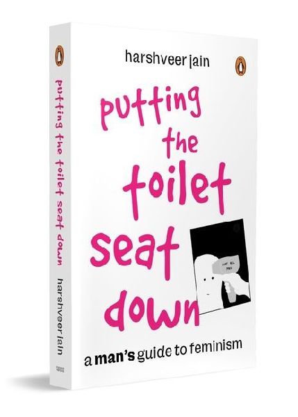 Putting the Toilet Seat Down: A Mans Guide to Feminism
