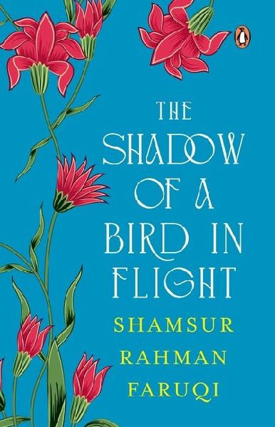 The Shadow of a Bird in Flight: A Collection of Persian Verses with Parallel English Translations; Selection and Translation by Padma Shri Shamsur Rahman Faruqi