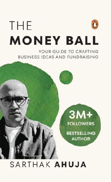 The Money Ball: Your Guide to Crafting Business Ideas and Fundraising