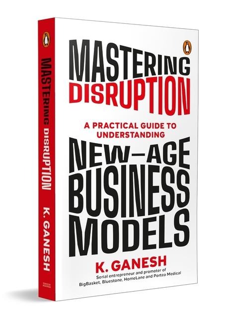 Mastering Disruption: A Practical Guide to Understanding New-Age Business Models.