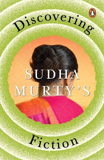 Discovering Sudha Murtys Fiction: The Mother I Never Knew, Dollar Bahu, House of Cards, Gently Falls the Bakula, Mahasweta