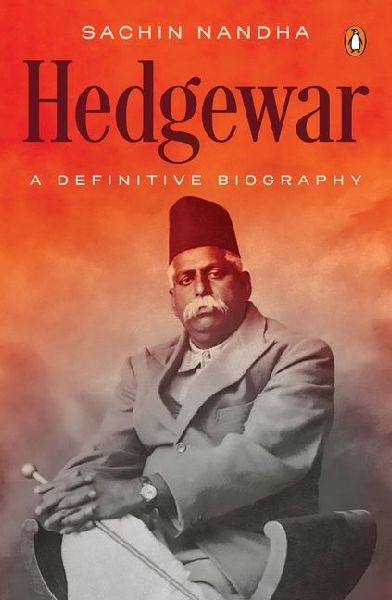 Hedgewar (Founder of Rashtriya Swayamsevak Sangh): A Definitive Biography