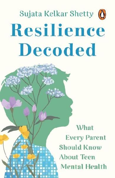 Resilience Decoded: What Every Parent Should Know About Teen Mental Health