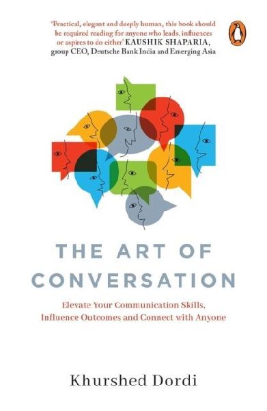The Art of Conversation: Elevate Your Communication SkillsInfluence Outcomes and Connect with Anyone