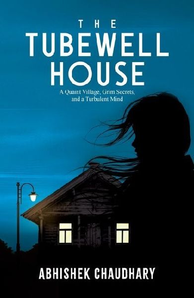The Tubewell House: A Quaint Village, Grim Secrets, and a Turbulent Mind
