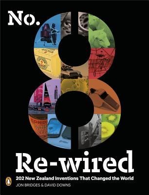 No.8 Re-Wired: 202 New Zealand Inventions That Changed the World