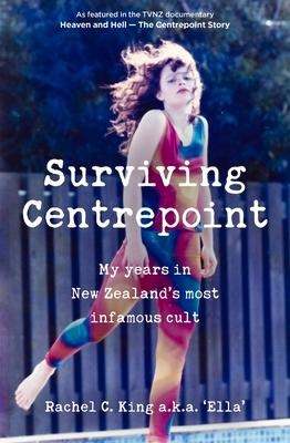 Surviving Centrepoint: My Years in New Zealands Most Infamous Cult