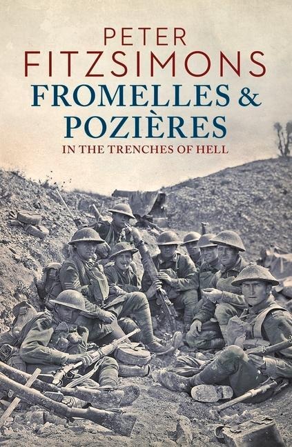 Fromelles and Pozières: In the Trenches of Hell