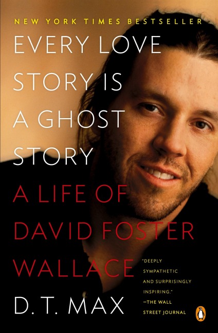 Every Love Story Is a Ghost Story: A Life of David Foster Wallace