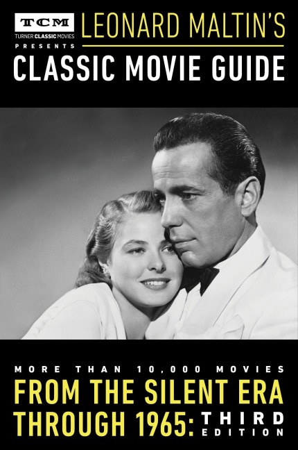 Turner Classic Movies Presents Leonard Maltins Classic Movie Guide: From the Silent Era Through 1965