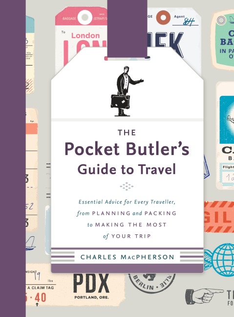 The Pocket Butlers Guide to Travel: Essential Advice for Every Traveller, from Planning and Packing to Making the Most of Your Trip