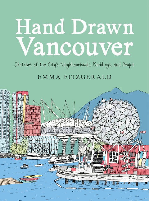 Hand Drawn Vancouver: Sketches of the City's Neighbourhoods, Buildings, and People