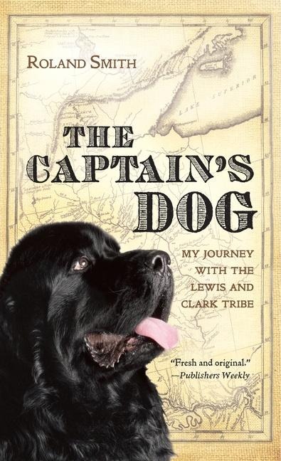 The Captains Dog: My Journey with the Lewis and Clark Tribe
