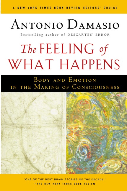 The Feeling of What Happens: Body and Emotion in the Making of Consciousness