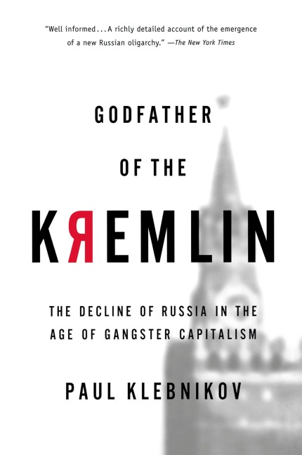 Godfather of the Kremlin: The Decline of Russia in the Age of Gangster Capitalism