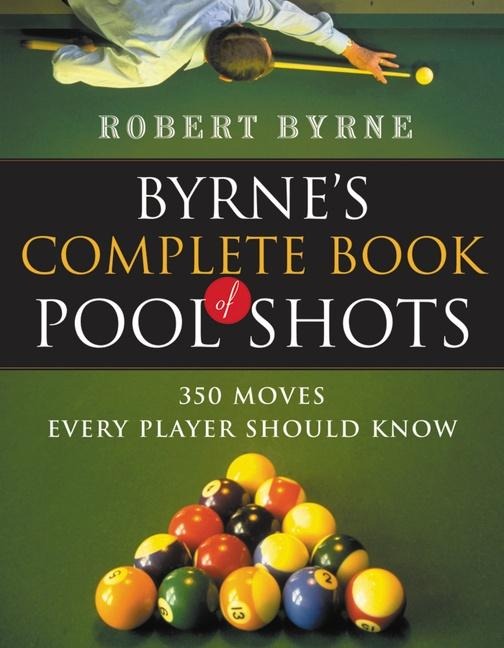 Byrnes Complete Book of Pool Shots: 350 Moves Every Player Should Know