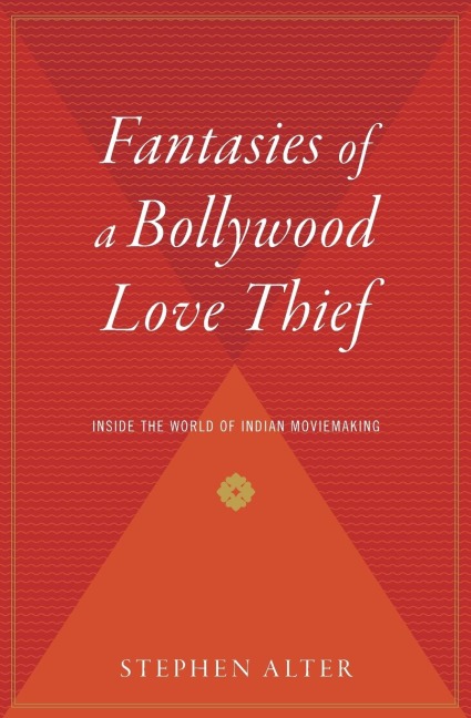 Fantasies of a Bollywood Love Thief: Inside the World of Indian Moviemaking