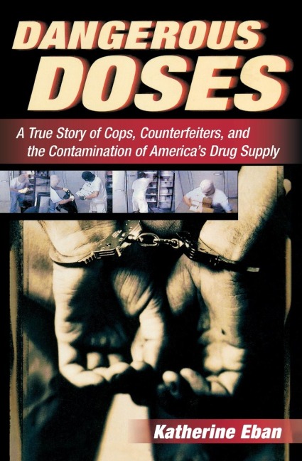 Dangerous Doses: A True Story of Cops, Counterfeiters, and the Contamination of Americas Drug Supply