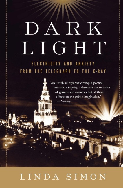 Dark Light: Electricity and Anxiety from the Telegraph to the X-Ray