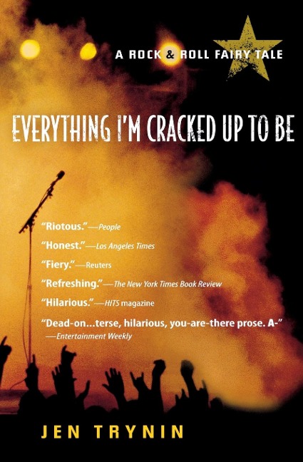 Everything Im Cracked Up to Be: A Rock & Roll Fairy Tale