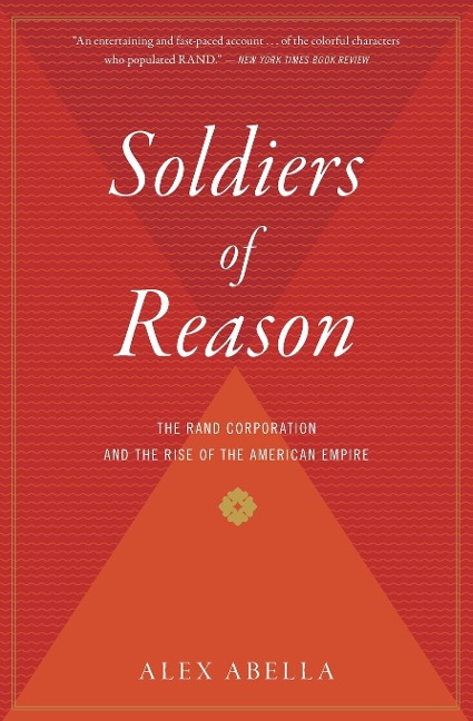 Soldiers of Reason: The Rand Corporation and the Rise of the American Empire
