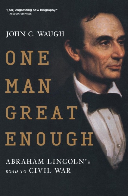 One Man Great Enough: Abraham Lincolns Road to Civil War