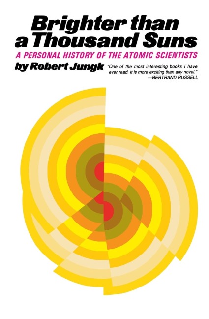 Brighter Than a Thousand Suns: A Personal History of the Atomic Scientists