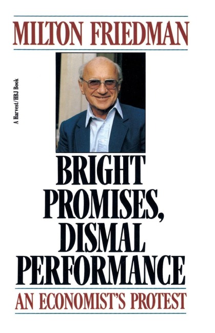 Bright Promises, Dismal Performance: An Economists Protest