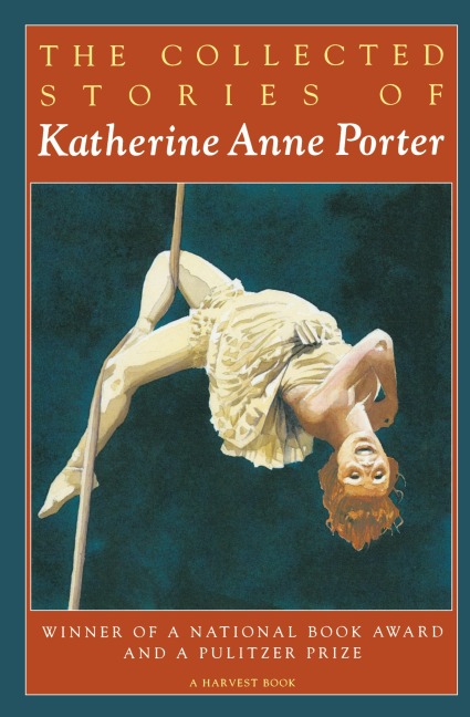 The Collected Stories of Katherine Anne Porter: A Collection