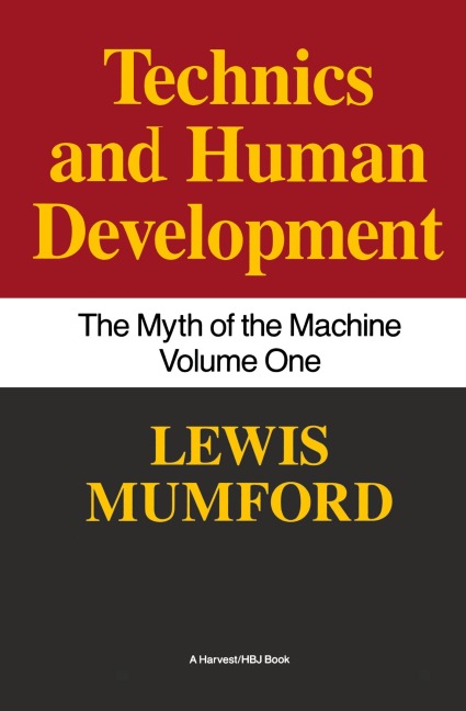 Technics and Human Development: The Myth of the Machine, Vol. I