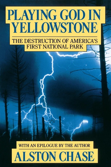 Playing God in Yellowstone: The Destruction of American (Ameri)CAs First National Park