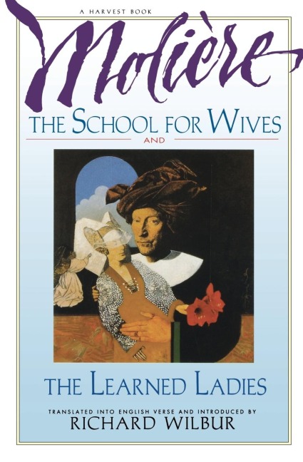 The School for Wives and the Learned Ladies, by Moliere: Two Comedies in an Acclaimed Translation.