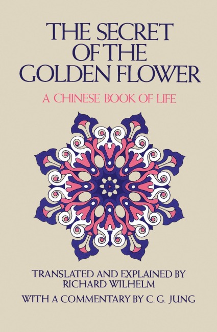 The Secret of the Golden Flower: A Chinese Book of Life