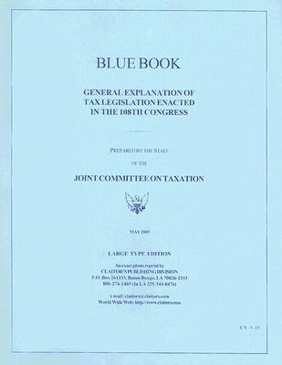Blue Book: General Explanation of Tax Legislation Enacted in The108th Congress