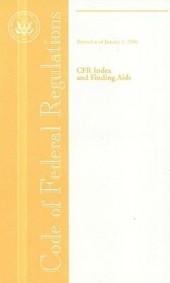 Code of Federal Regulations, Cfr Index and Finding AIDS, Revised as of January 1, 2006